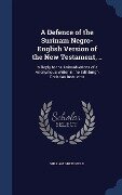 A Defence of the Surinam Negro-English Version of the New Testament, ..: In Reply to the Animadverions of a Anonymous Writer in the Edinburgh Christia - William Greenfield