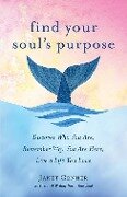 Find Your Soul's Purpose: Discover Who You Are, Remember Why You Are Here, Live a Life You Love (Find Your Purpose in Life) - Janet Conner