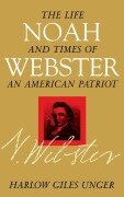 Cover-Bild zum Titel 'Noah Webster' von 'Harlow Giles Unger'