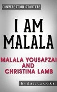 I Am Malala: The Girl Who Stood Up for Education and Was Shot by the Taliban by Malala Yousafzai and Christina Lamb | Conversation Starters (dailyBooks) - Daily Books