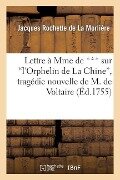 Lettre À Mme de *** Sur l'Orphelin de la Chine, Tragédie Nouvelle de M. de Voltaire - Jacques Rochette de la Morlière