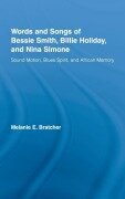 Words and Songs of Bessie Smith, Billie Holiday, and Nina Simone - Melanie E Bratcher