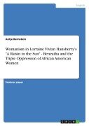 Cover-Bild zum Titel 'Womanism in Lorraine Vivian Hansberry's "A Raisin in the Sun" - Beneatha and the Triple Oppression of African American Women' von 'Antje Bernstein'