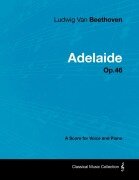Cover-Bild zum Titel 'Ludwig Van Beethoven - Adelaide - Op. 46 - A Score for Voice and Piano' von 'Ludwig van Beethoven'