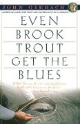 Even Brook Trout Get The Blues - John Gierach