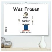 Was Frauen über Männer denken (hochwertiger Premium Wandkalender 2026 DIN A2 quer), Kunstdruck in Hochglanz - Ursula Di Chito
