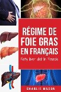 Régime de foie gras En français/ Fatty liver diet In French - Charlie Mason