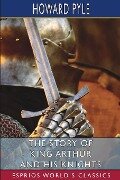 The Story of King Arthur and his Knights (Esprios Classics) - Howard Pyle