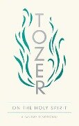 Tozer on the Holy Spirit - A W Tozer