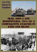 Iraq, 2003-4 And Mesopotamia, 1914-18: A Comparative Analysis In Ends And Means - Lieutenant Colonel James D. Scudieri