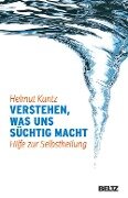 Verstehen, was uns süchtig macht - Helmut Kuntz