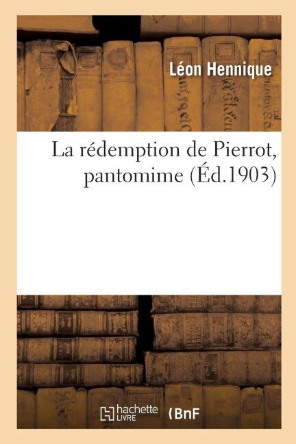 La rédemption de Pierrot, pantomime - Léon Hennique, Louis Morin