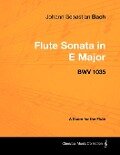 Johann Sebastian Bach - Flute Sonata in E Major - Bwv 1035 - A Score for the Flute - Johann Sebastian Bach