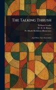 Cover-Bild zum Titel 'The Talking Thrush' von 'William Crooke, W H D (William Henry Denham) Rouse, W Heath (William Heath) Robinson'