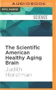 The Scientific American Healthy Aging Brain - Judith Horstman