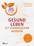 Gesund leben mit Chinesischer Medizin - Johannes Bernot, Andrea Hellwig, Claudia Nichterl
