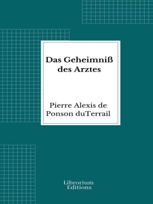 Das Geheimniß des Arztes - Pierre Alexis de Ponson du Terrail