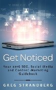 Get Noticed: Your 2016 SEO, Social Media and Content Marketing Guidebook (Increasing Website Traffic Series, #7) - Greg Strandberg