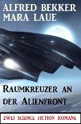 Raumkreuzer an der Alienfront: Zwei Science Fiction Romane - Alfred Bekker, Mara Laue