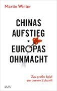 Chinas Aufstieg - Europas Ohnmacht - Martin Winter