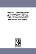 The Life of Thomas Paine, Author of Common Sense, Rights of Man, Age of Reason, Etc., Etc. with Critical and Explanatory Observations on His Writings. - Gilbert Vale, G. (Gilbert) Vale