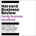The Harvard Business Review Family Business Handbook Lib/E: How to Build and Sustain a Successful, Enduring Enterprise - Rob Lachenauer, Josh Baron