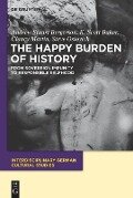 The Happy Burden of History - Andrew S. Bergerson, Steve Ostovich, Clancy Martin, K. Scott Baker