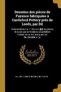 Desseins des pièces de Fayence fabriquées à Castleford Pottery près de Leeds, par Dd: Dunderdale & Ca. = Dibuxos d[e] las piezas de Loza que se fabric - Multiple Contributors