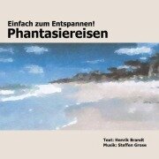 Cover-Bild zum Titel 'Einfach zum Entspannen. Phantasiereisen. CD' von 'Henrik Brandt, Steffen Grose'