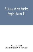 A history of the Maratha people (Volume II) - C. A. Kincaid, Rao Bahadur D. B. Parasnis