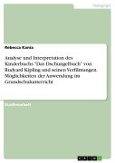 Analyse und Interpretation des Kinderbuchs "Das Dschungelbuch" von Rudyard Kipling und seinen Verfilmungen. Möglichkeiten der Anwendung im Grundschulunterricht - Rebecca Kania