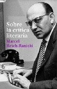 Sobre la crítica literaria - Marcel Reich-Ranicki, Ignacio Echevarría