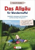Das Allgäu für Wandermuffel - Wilfried Bahnmüller, Lisa Bahnmüller, Markus Meier, Janina Meier