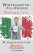 Wirtschaftsitalienisch - Paralleltext - Kurzgeschichten (Deutsch - Italienisch) - Polyglot Planet Publishing