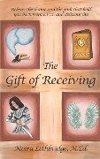 The Gift of Receiving: Release the Shame and Guilt that Hold You Back From a Rich and Delicious Life - Moira Lethbridge M. Ed