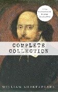 William Shakespeare: The Complete Collection (Hamlet + The Merchant of Venice + A Midsummer Night's Dream + Romeo and ... Lear + Macbeth + Othello and many more!) - William Shakespeare