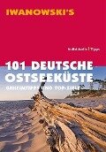 101 Deutsche Ostseeküste - Geheimtipps und Top-Ziele - Dieter Katz, Matthias Körner, Armin E. Möller, Sven Talaron, Sabine Becht