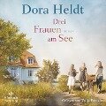 Drei Frauen am See (Die Haus am See-Reihe 1) - Dora Heldt