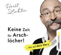 Cover-Bild zum Titel 'Keine Zeit für Arschlöcher!: ... hör auf dein Herz' von 'Horst Lichter'