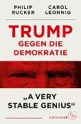 Trump gegen die Demokratie - »A Very Stable Genius« - Carol Leonnig, Philip Rucker
