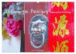 Das alte Peking - Malerische Hutongs (Wandkalender 2025 DIN A2 quer), CALVENDO Monatskalender - Gabriele Gerner-Haudum