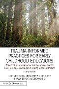 Trauma-Informed Practices for Early Childhood Educators - Julie Nicholson, Linda Perez, Julie Kurtz, Shawn Bryant, Drew Giles