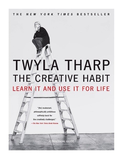 The Creative Habit: Learn It and Use It for Life - Twyla Tharp