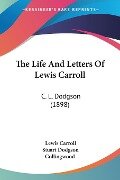 The Life And Letters Of Lewis Carroll - Lewis Carroll, Stuart Dodgson Collingwood