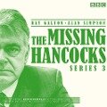 The Missing Hancocks: Series 3: Five New Recordings of Classic 'Lost' Scripts - Ray Galton, Alan Simpson