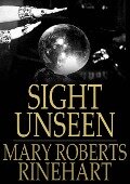 Sight Unseen - Mary Roberts Rinehart