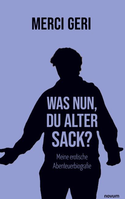 Was nun, Du alter Sack? - Merci Geri