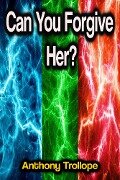 Cover-Bild zum Titel 'Can You Forgive Her?' von 'Anthony Trollope'