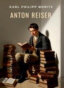 Karl Philipp Moritz: Anton Reiser. Vollständige Neuausgabe - Karl Philipp Moritz