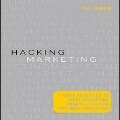 Hacking Marketing Lib/E: Agile Practices to Make Marketing Smarter, Faster, and More Innovative - Scott Brinker